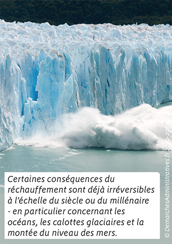Certaines conséquences du réchauffement sont déjà irréversibles à l’échelle du siècle ou du millénaire - en particulier concernant les océans, les calottes glaciaires et la montée du niveau des mers.