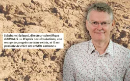Stéphane Jézéquel, directeur scientifique d’ARVALIS : « D’après nos simulations, une marge de progrès certaine existe, et il est possible de créer des crédits carbone »